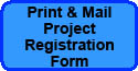 Print & Mail

PROJECT

REGISTRATION

FORM
